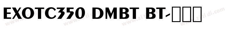 EXOTC350 DMBT BT字体转换